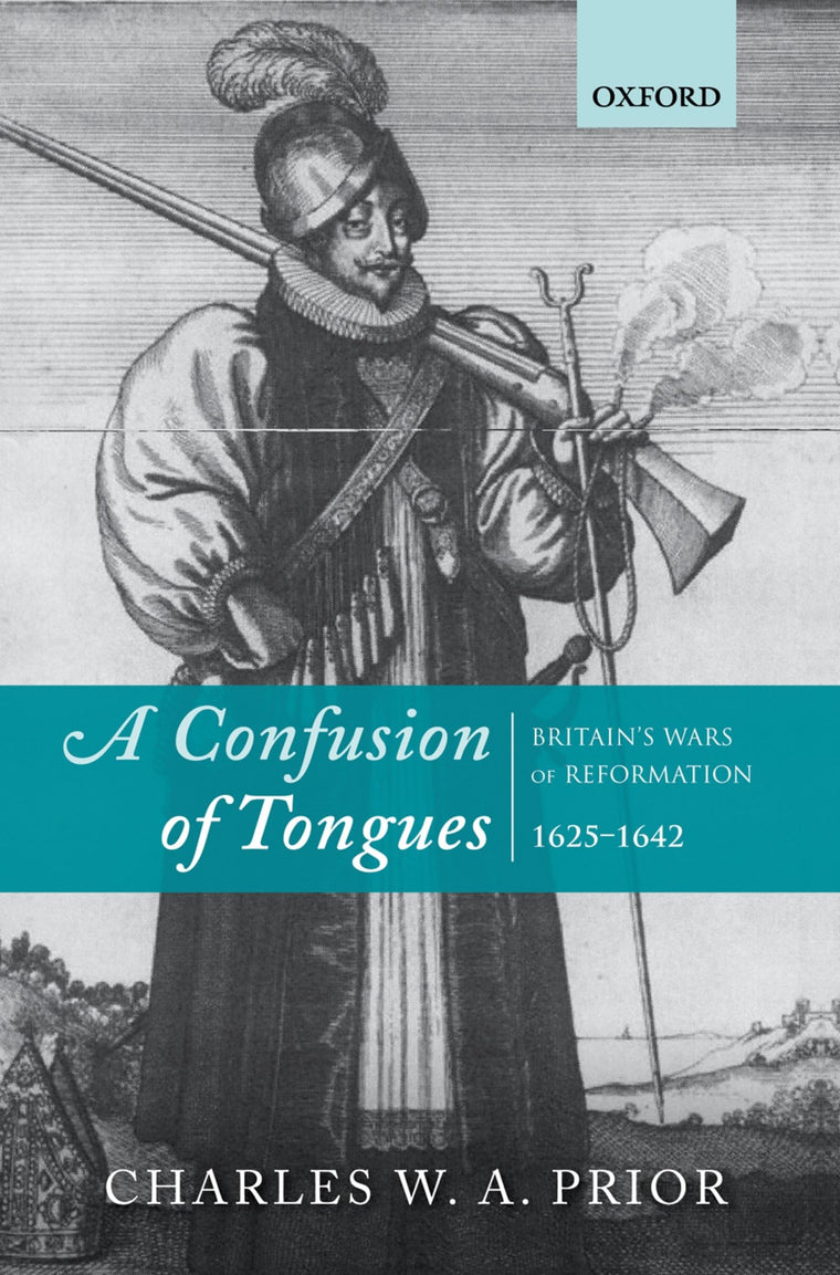A Confusion of Tongues: Britain's Wars of Reformation, 1625-1642