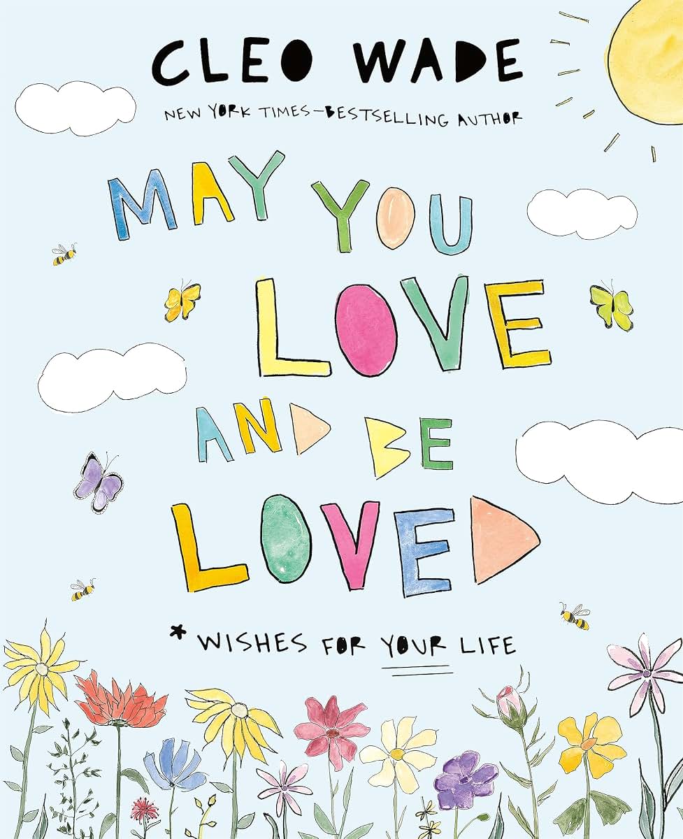May You Love and Be Loved: Wishes for Your Life (The perfect book for Mothers Day, birthdays, and graduation)