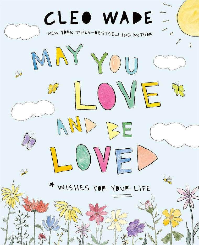 May You Love and Be Loved: Wishes for Your Life (The perfect book for Mothers Day, birthdays, and graduation)