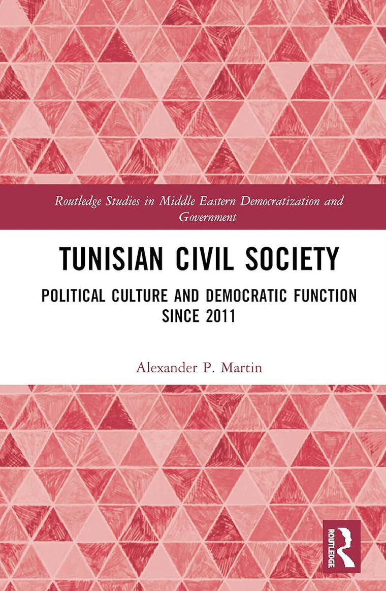 Tunisian Civil Society: Political Culture and Democratic Function Since 2011 (Routledge Studies in Middle Eastern Democratization and Government)