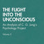 The Flight into The Unconscious: An Analysis of C. G. Jung's Psychology Project, Volume 5 (The Collected English Papers of Wolfgang Giegerich)