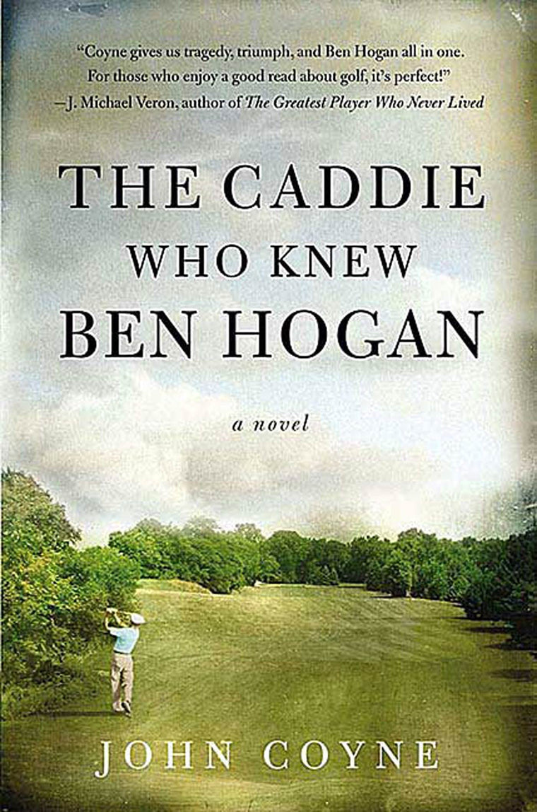 The Caddie Who Knew Ben Hogan: A Novel