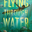 Flying Through Water