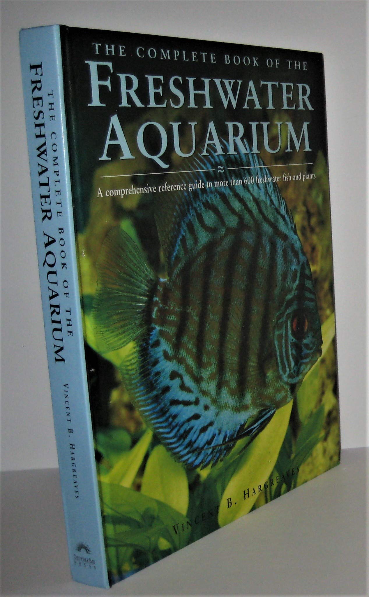 The Complete Book of the Freshwater Aquarium: A Comprehensive Reference Guide to More Than 600 Freshwater Fish and Plants