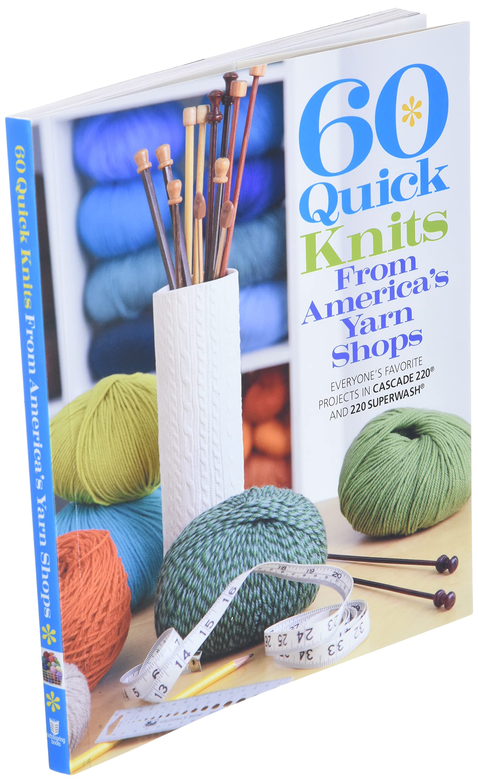 60 Quick Knits from America's Yarn Shops: Everyone's Favorite Projects in Cascade 220 and 220 Superwash (60 Quick Knits Collection)