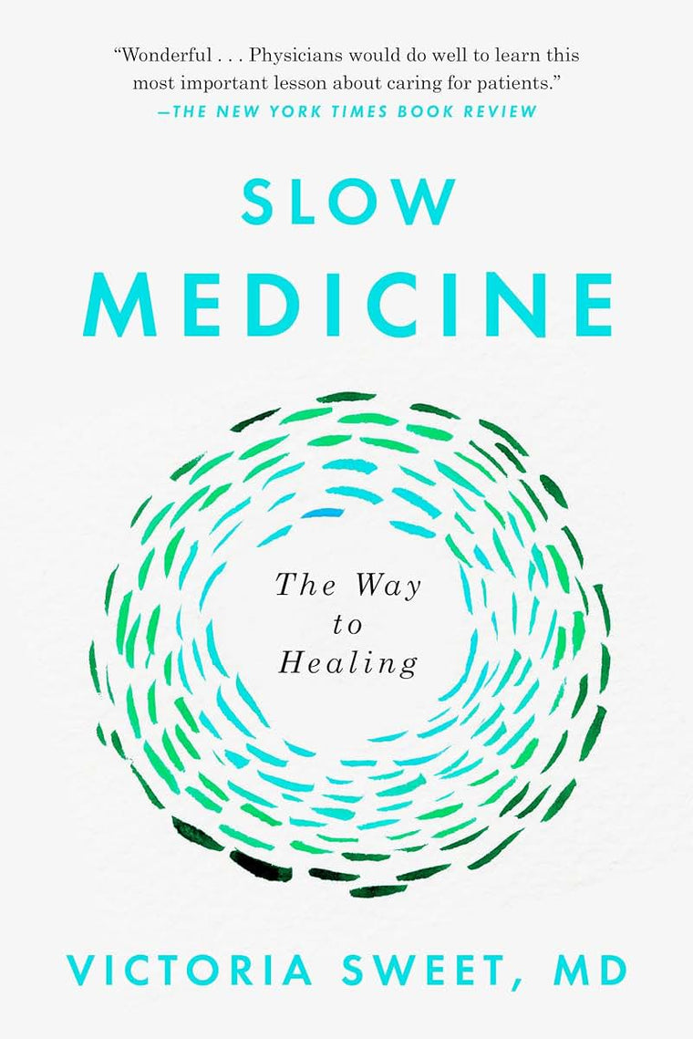 Slow Medicine: The Way to Healing by Victoria Sweet