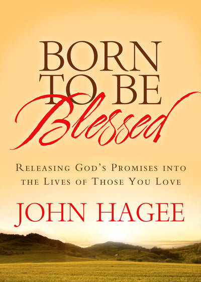 Born to Be Blessed: Releasing God's Promises into the Lives of Those You Love