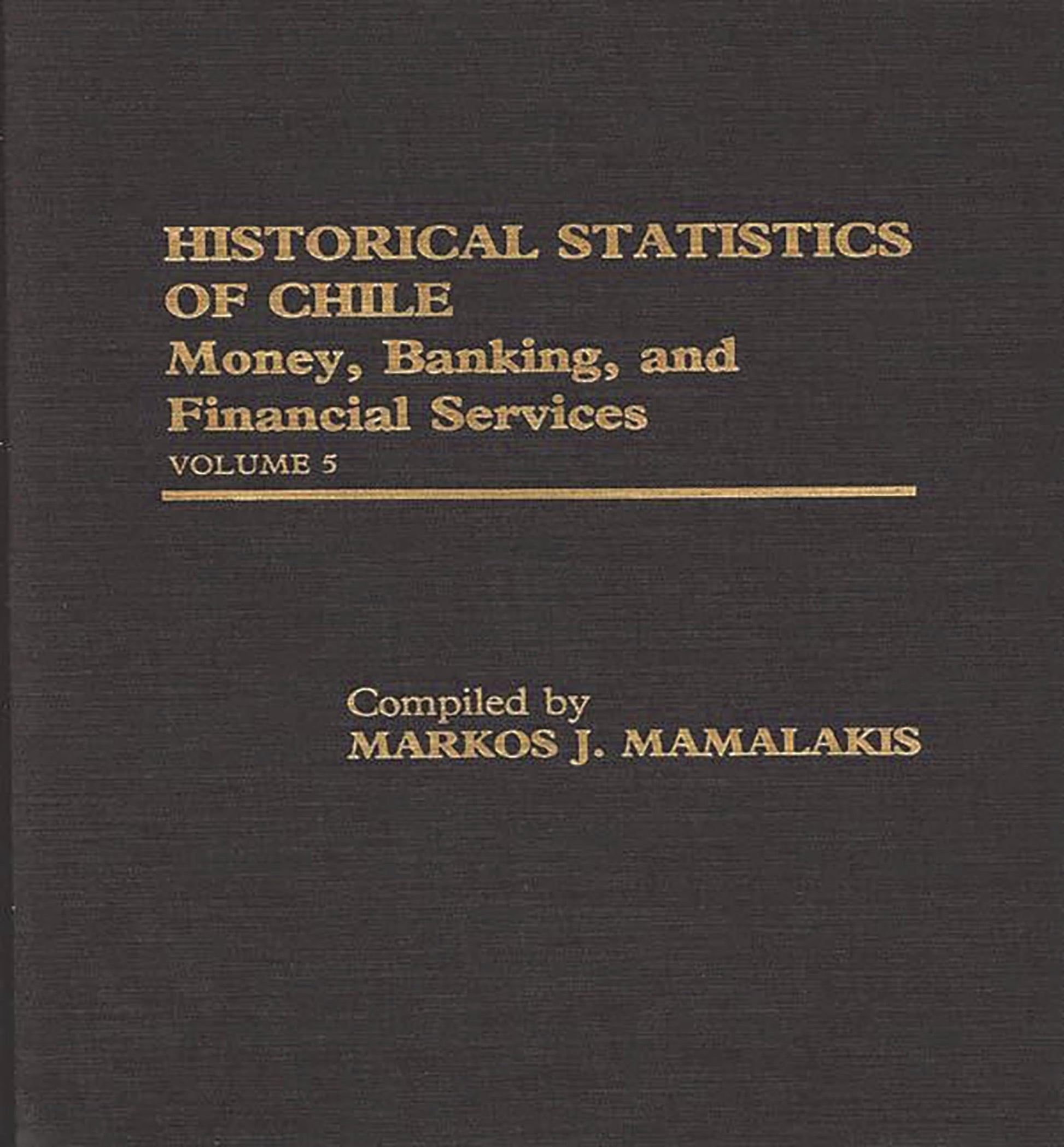 Historical Statistics of Chile, Volume V: Money, Banking, and Financial Services