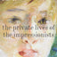 The Private Lives of the Impressionists