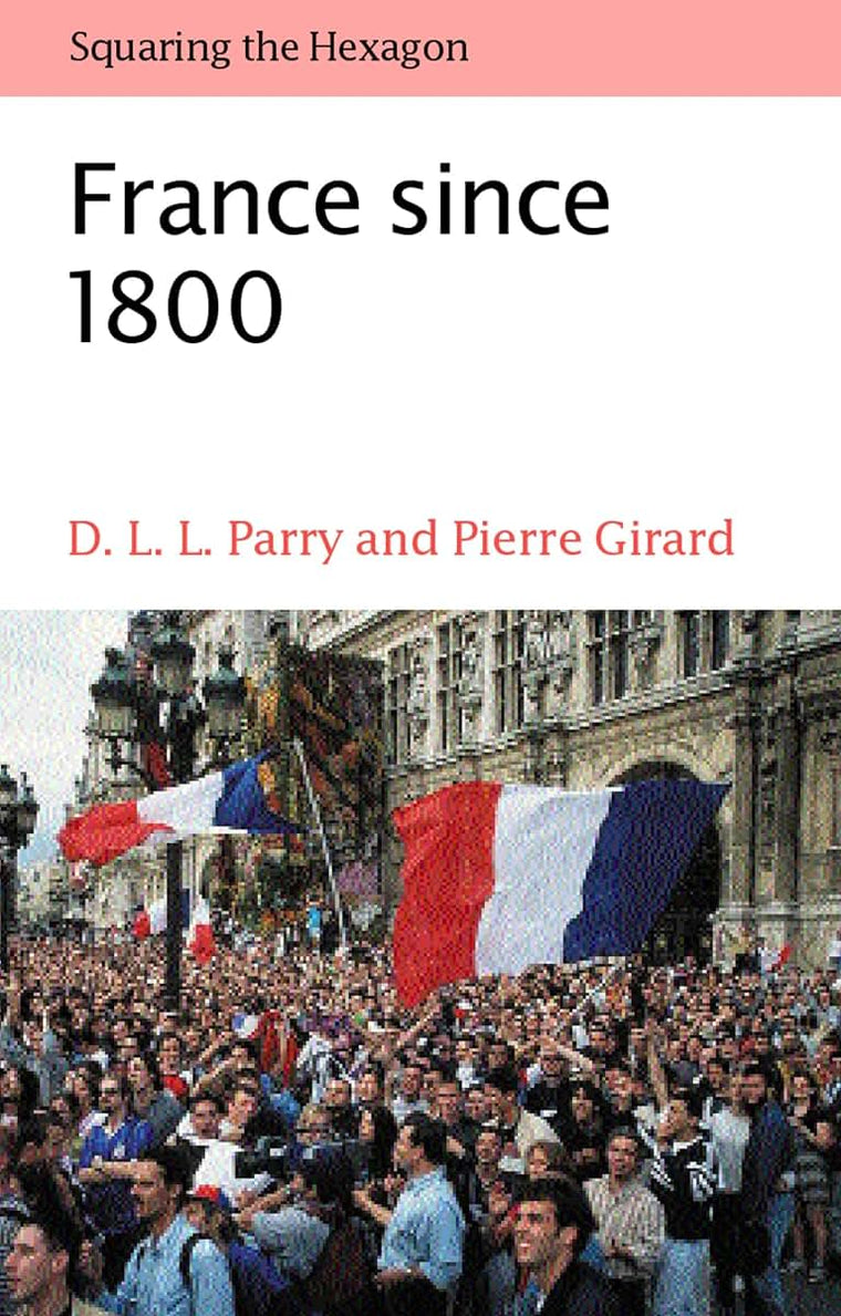 France since 1800: Squaring the Hexagon (The ^AMaking of Modern Europe)