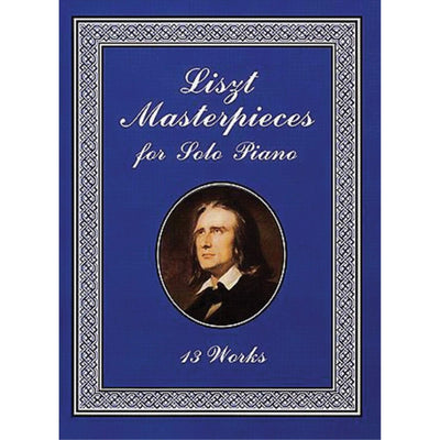Liszt Masterpieces for Solo Piano: 13 Works (Dover Classical Piano Music)