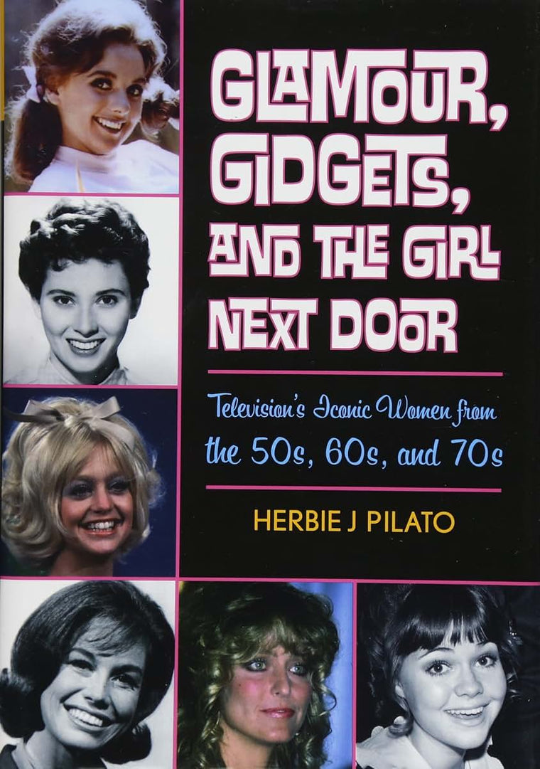 Glamour, Gidgets, and the Girl Next Door: Television's Iconic Women from the 50s, 60s, and 70s