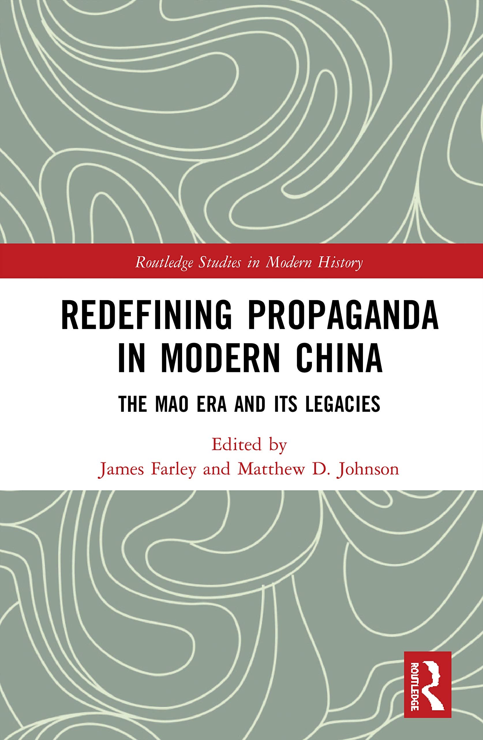 Redefining Propaganda in Modern China: The Mao Era and its Legacies (Routledge Studies in Modern History)
