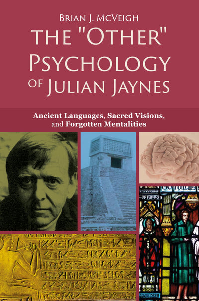 The 'Other' Psychology of Julian Jaynes: Ancient Languages, Sacred Visions, and Forgotten Mentalities