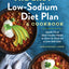 The Easy Low Sodium Diet Plan and Cookbook: Quick-Fix and Slow Cooker Meals to Start (and Stick to) a Low Salt Diet