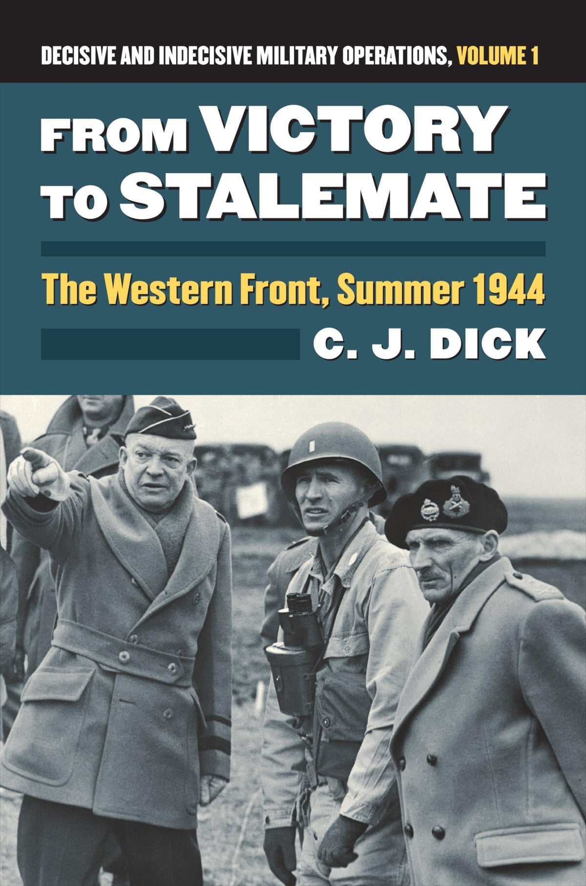 From Victory to Stalemate: The Western Front, Summer 1944?Decisive and Indecisive Military Operations, Volume 1 (Modern War Studies)