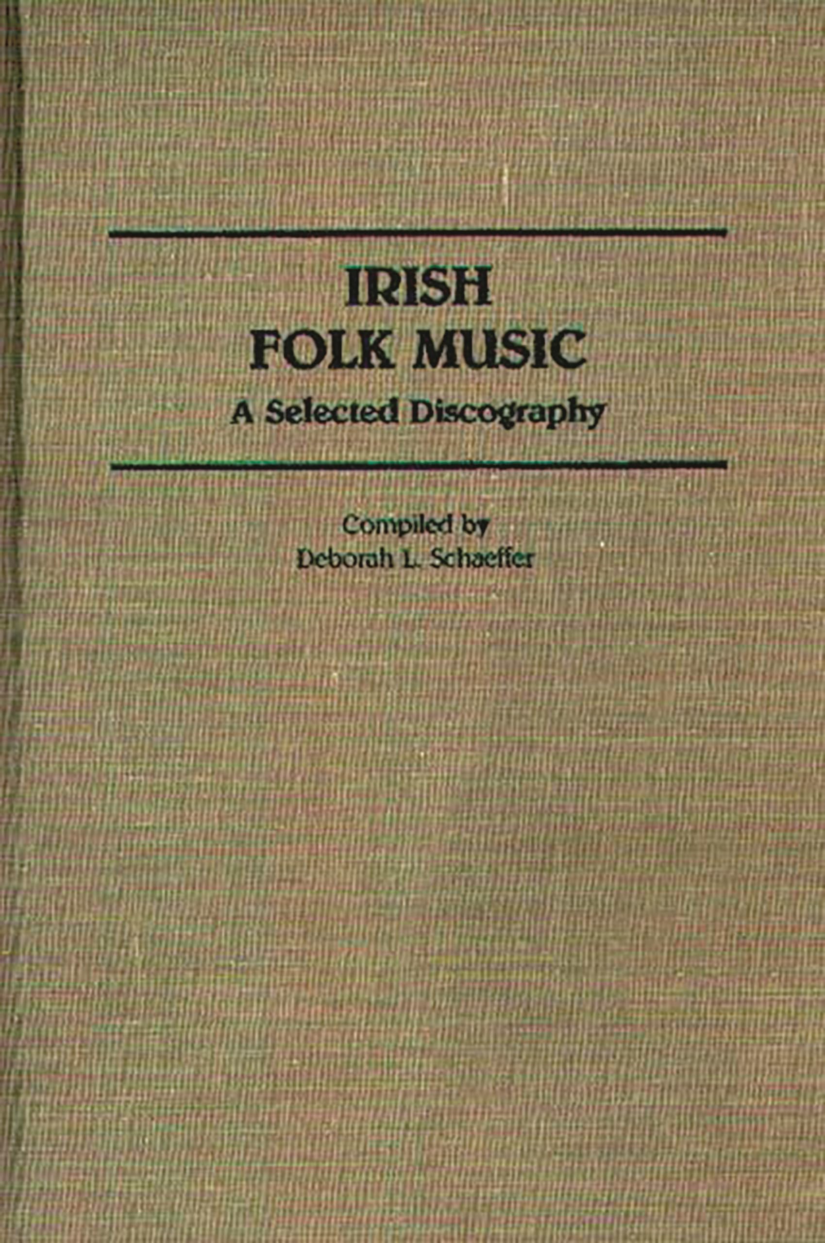 Irish Folk Music: A Selected Discography (Discographies: Association for Recorded Sound Collections Discographic Reference)