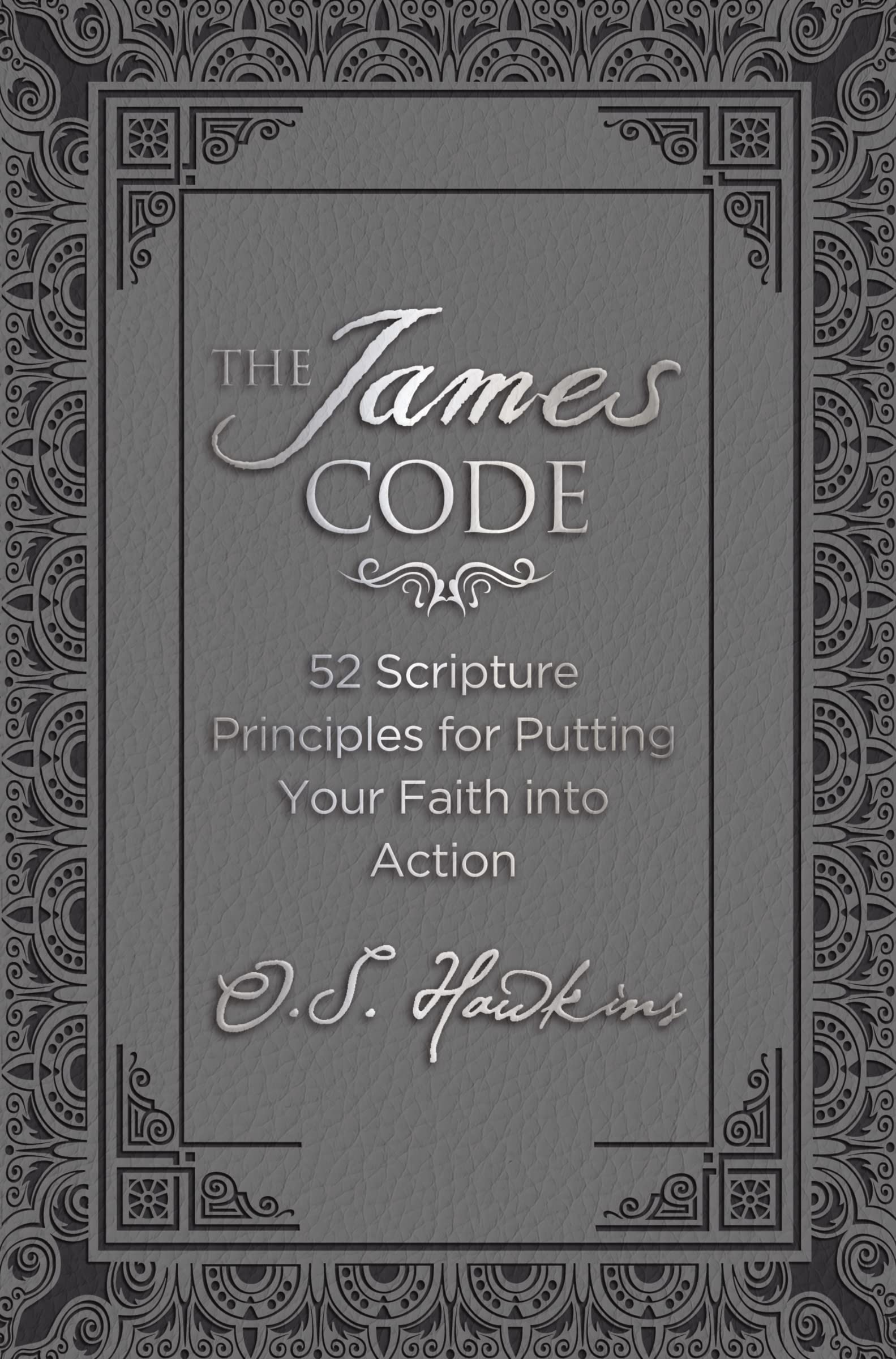 The James Code: 52 Scripture Principles for Putting Your Faith into Action (The Code Series)