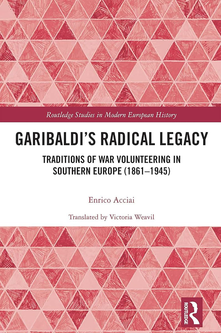 Garibaldis Radical Legacy (Routledge Studies in Modern European History)