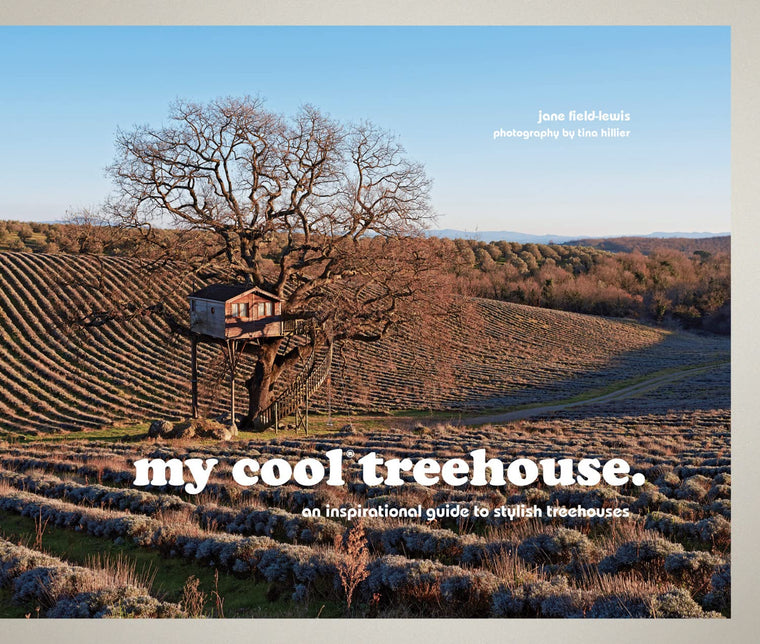 my cool treehouse: an inspirational guide to stylish treehouses