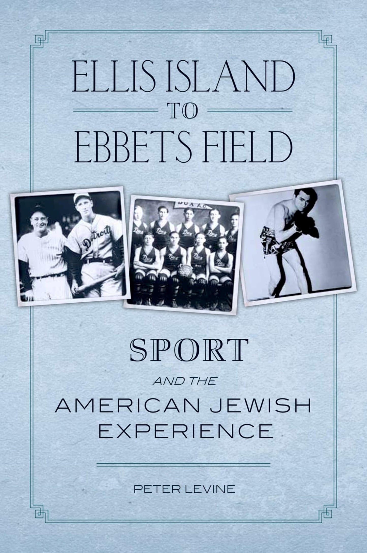 Ellis Island to Ebbets Field: Sport and the American Jewish Experience