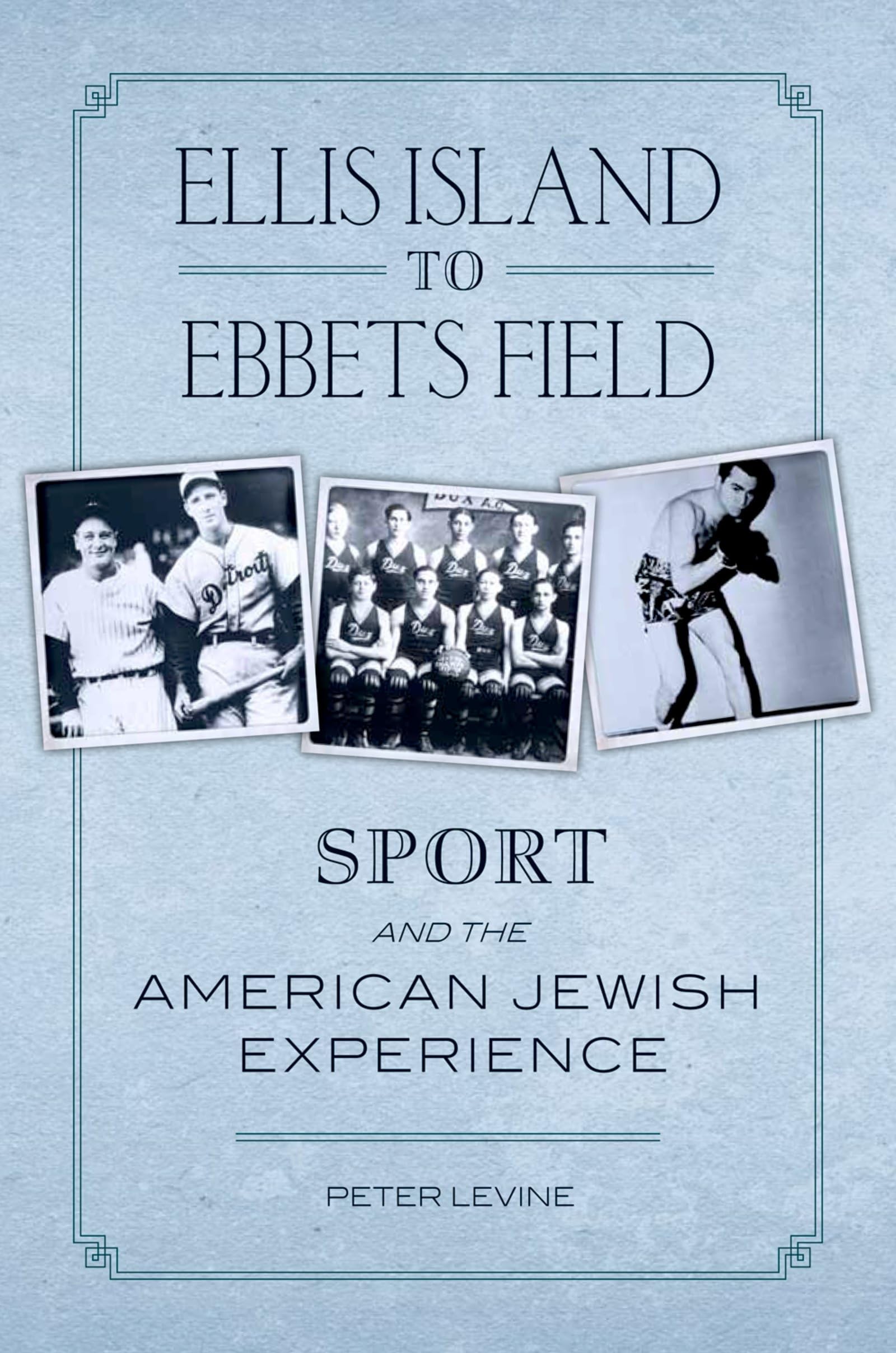 Ellis Island to Ebbets Field: Sport and the American Jewish Experience