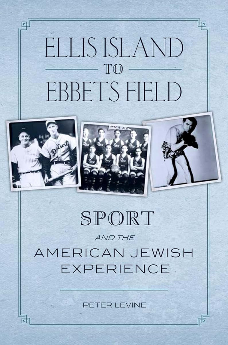 Ellis Island to Ebbets Field: Sport and the American Jewish Experience