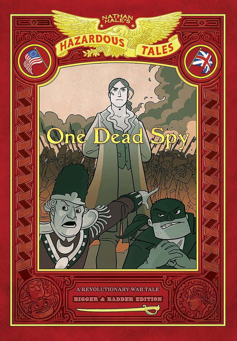 One Dead Spy: Bigger & Badder Edition (Nathan Hales Hazardous Tales #1): A Revolutionary War Tale