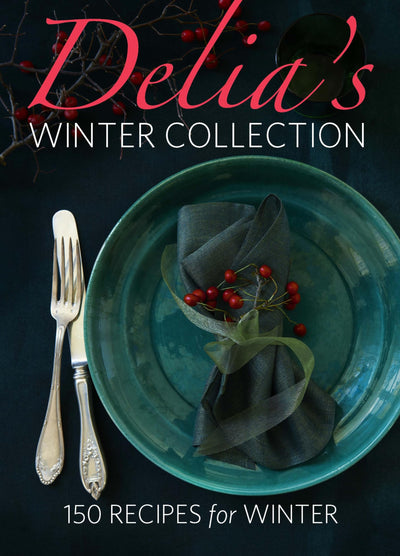 Delia's Winter Collection: 150 Recipes for Winter