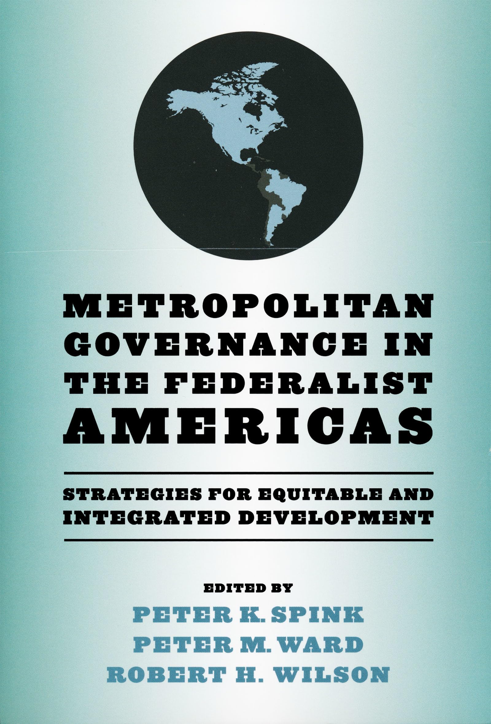 Metropolitan Governance in the Federalist Americas: Strategies for Equitable and Integrated Development (Kellogg Institute Series on Democracy and Development)