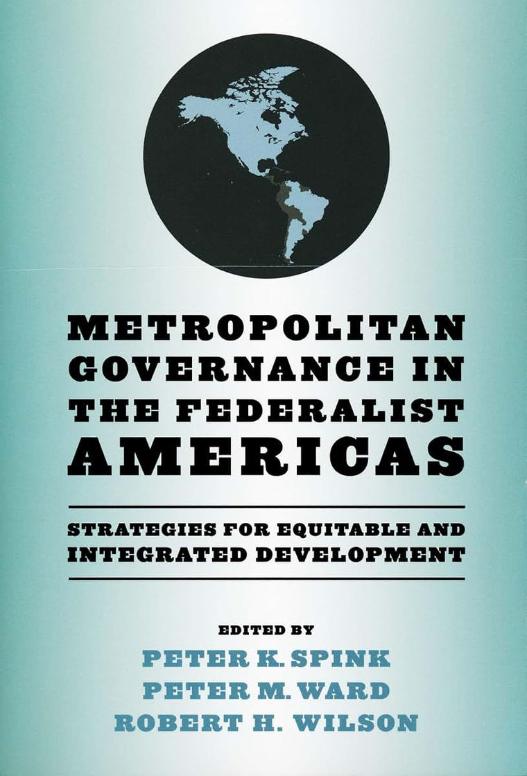 Metropolitan Governance in the Federalist Americas: Strategies for Equitable and Integrated Development (Kellogg Institute Series on Democracy and Development)