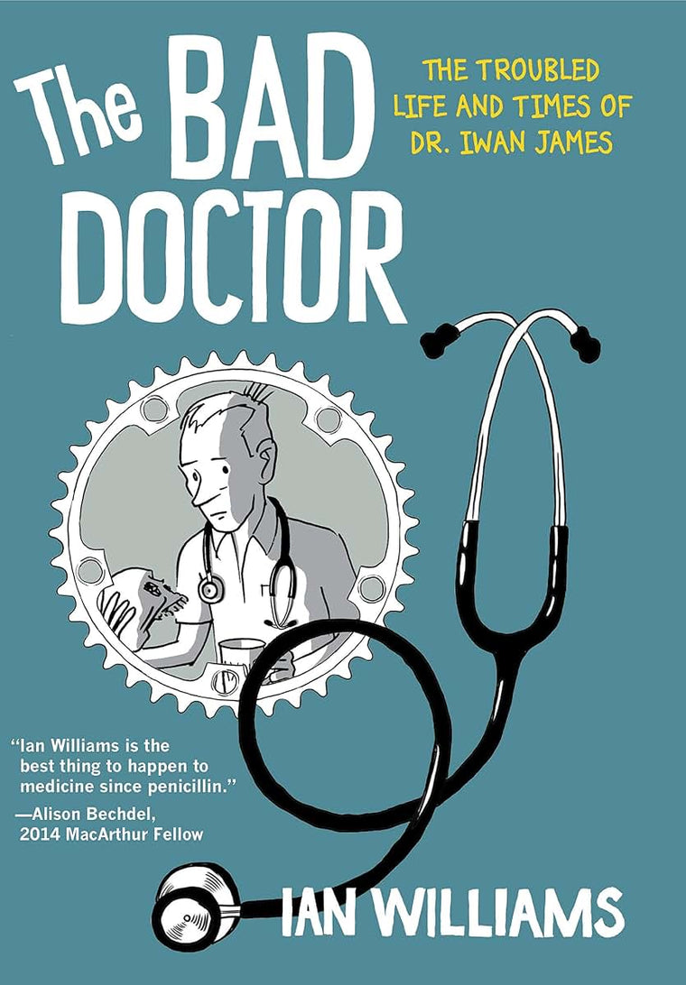 The Bad Doctor: The Troubled Life and Times of Dr. Iwan James (Graphic Medicine)