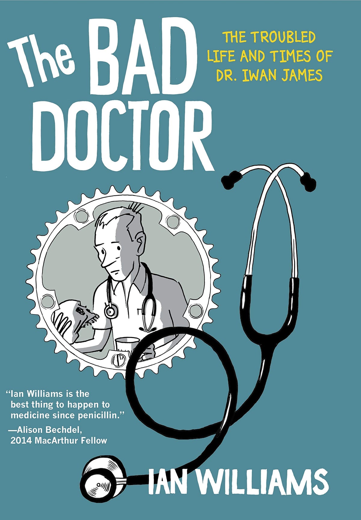The Bad Doctor: The Troubled Life and Times of Dr. Iwan James (Graphic Medicine)