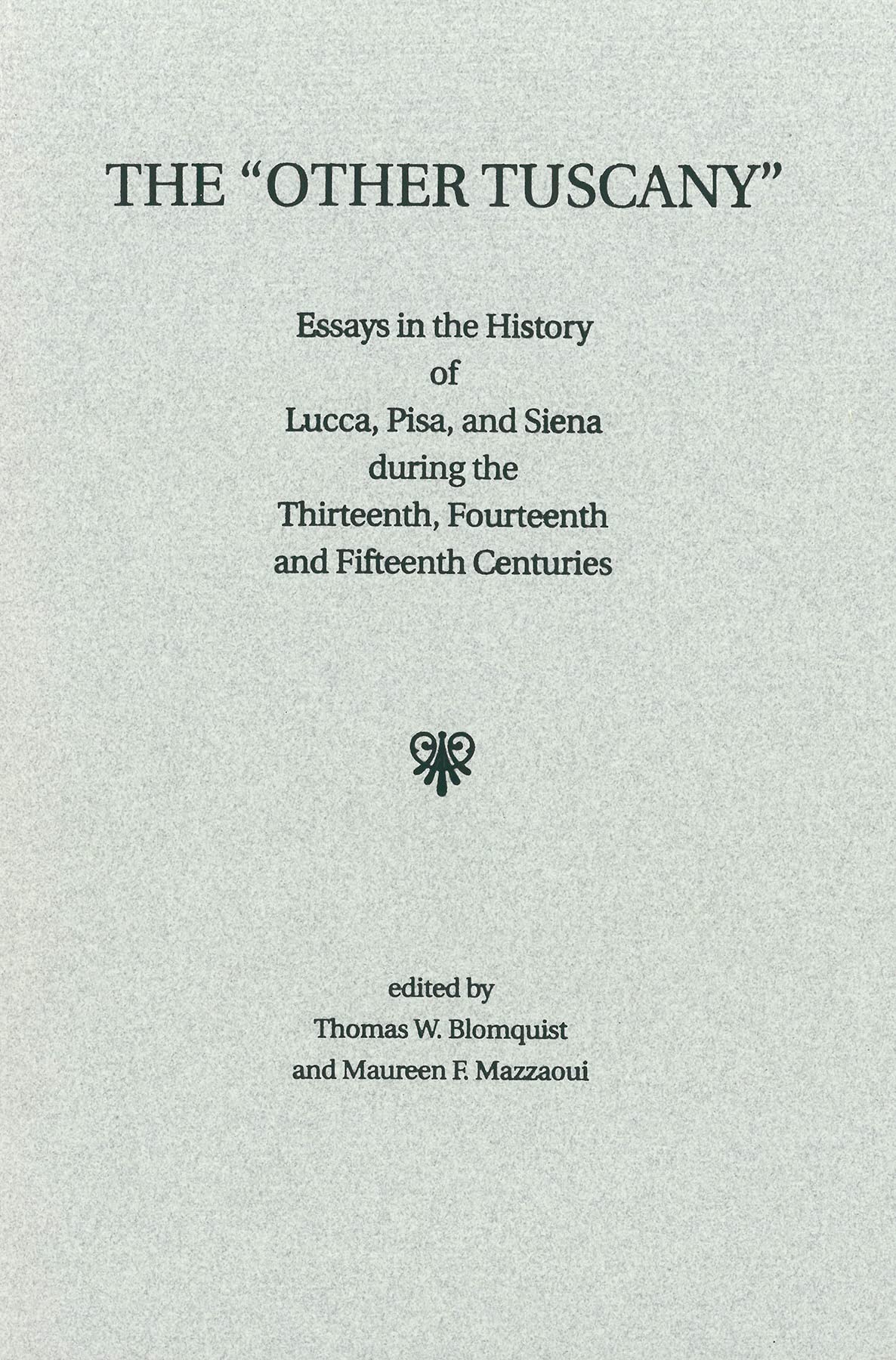 The Other Tuscany: Essays in the History of Lucca, Pisa, and Siena during the Thirteenth, Fourteenth, and Fifteenth Centuries (Studies in Medieval Culture)