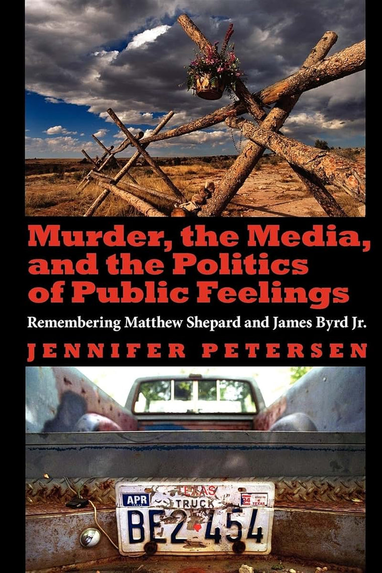 Murder, the Media, and the Politics of Public Feelings: Remembering Matthew Shepard and James Byrd Jr.