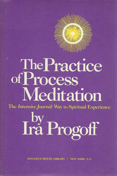 The practice of process meditation: The Intensive Journal way to spiritual experience