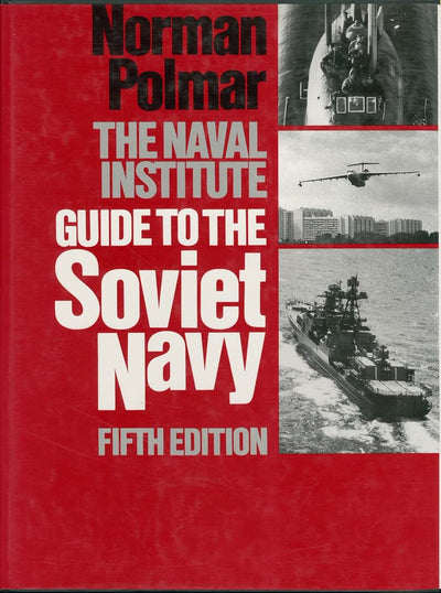 The Naval Institute Guide to the Soviet Navy by Polmar, Norm