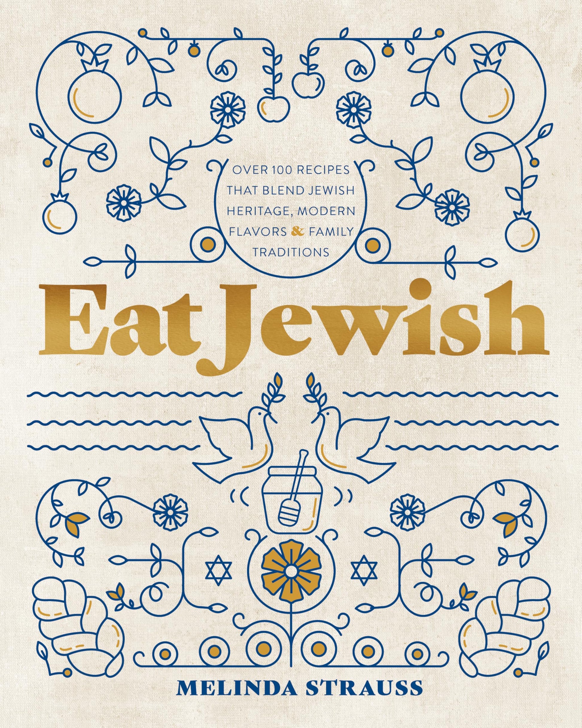 Eat Jewish: Over 100 Recipes That Blend Jewish Heritage, Modern Flavors, and Family Traditions