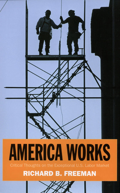 America Works: Thoughts on an Exceptional U.S. Labor Market (Russell Sage Foundation Centennial Series)