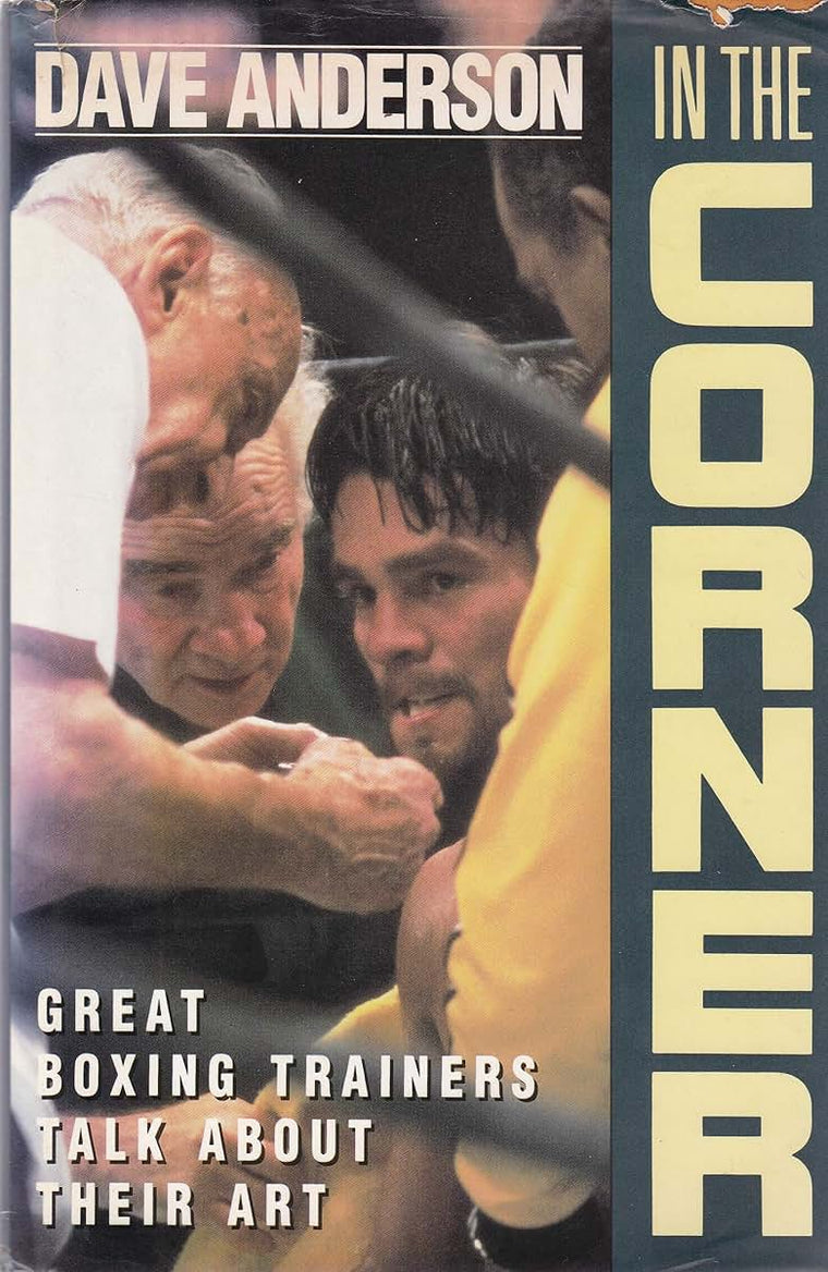 In the Corner: Great Boxing Trainers Talk About Their Art by