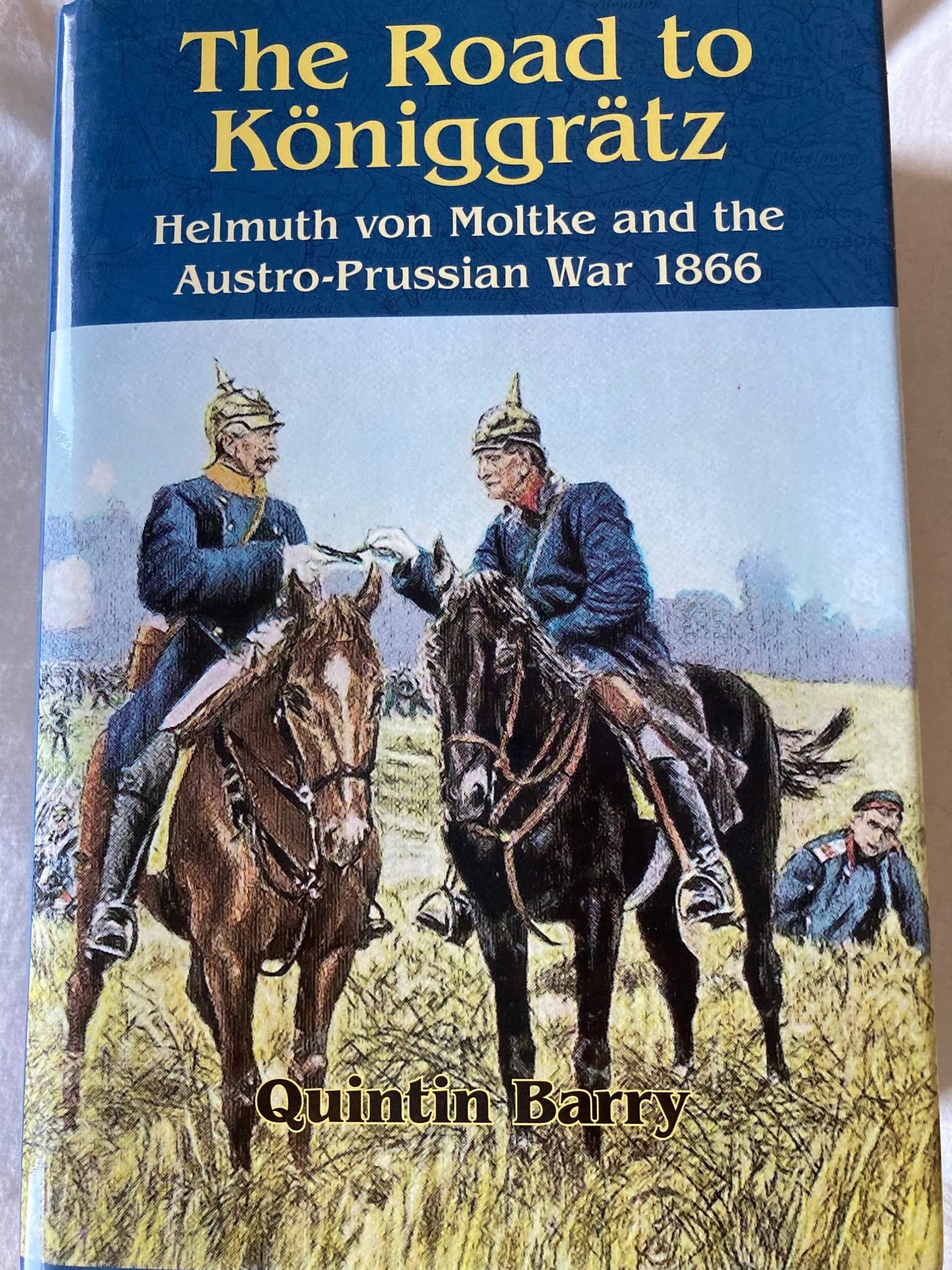 Road to Kniggrtz: Helmuth von Moltke and the Austro-Prussian War 1866