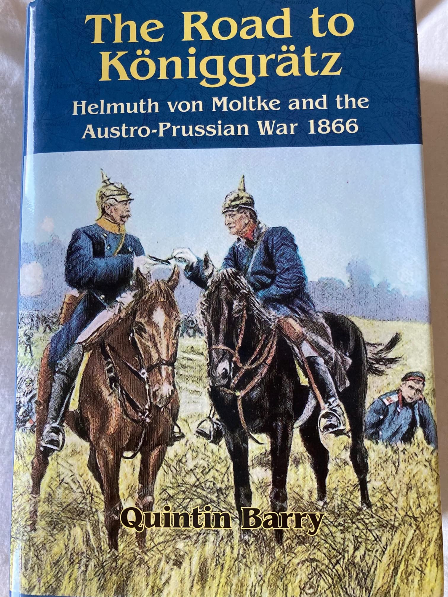 Road to Kniggrtz: Helmuth von Moltke and the Austro-Prussian War 1866
