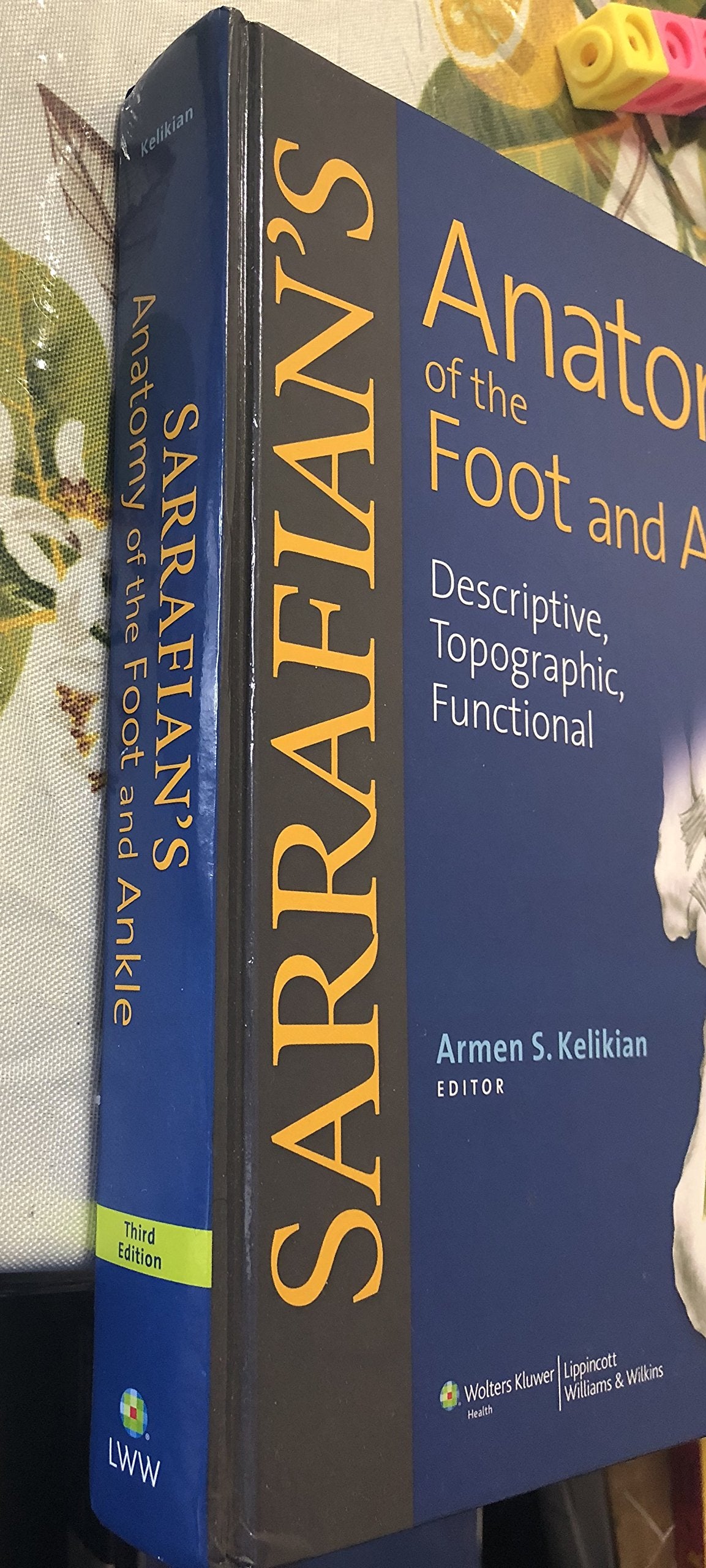 Sarrafian's Anatomy of the Foot and Ankle: Descriptive, Topographic, Functional