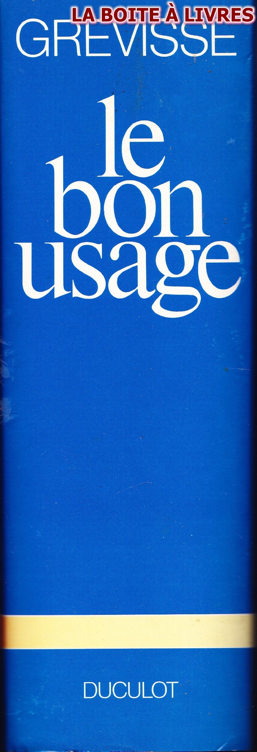 Le bon usage: Grammaire francaise, avec des remarques sur la langue francaise d'aujourd'hui (French Edition)