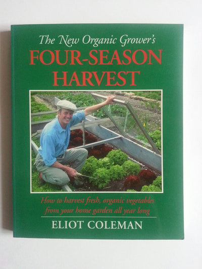 New Organic Grower's Four-season Harvest: How to Harvest Fresh, Organic Vegetables from Your Home Garden All Year Long