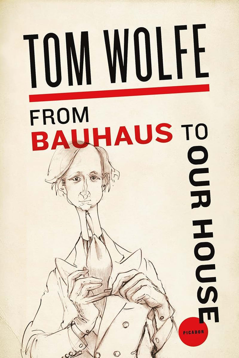 From Bauhaus To Our House by Wolfe, Tom