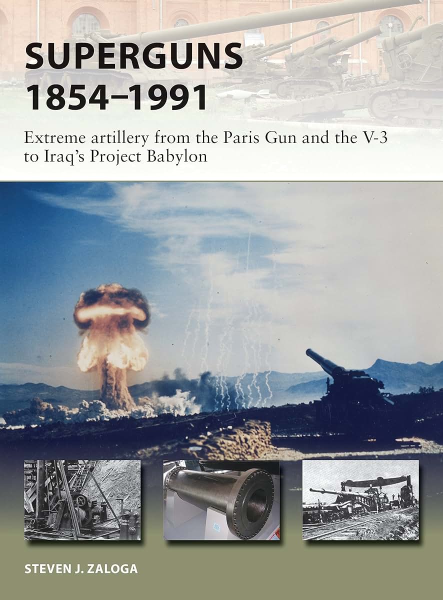 Superguns 1854-1991: Extreme artillery from the Paris Gun and the V-3 to Iraq's Project Babylon (New Vanguard)