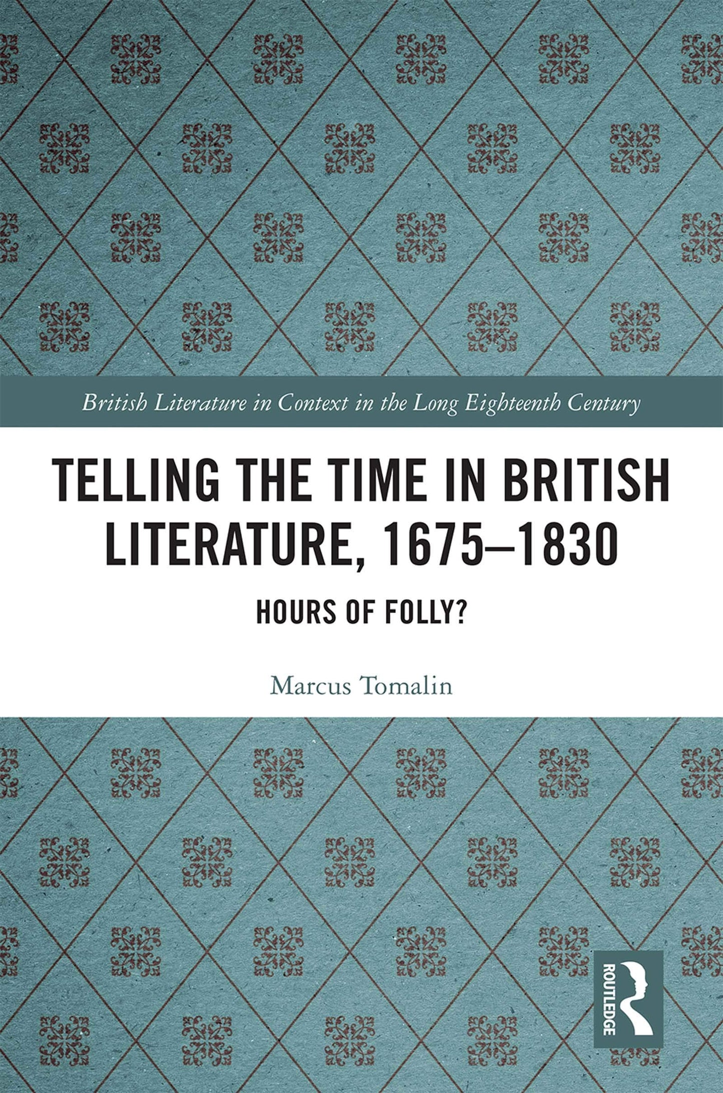 Telling the Time in British Literature, 1675-1830 (British Literature in Context in the Long Eighteenth Century)