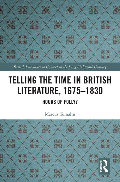 Telling the Time in British Literature, 1675-1830 (British Literature in Context in the Long Eighteenth Century)
