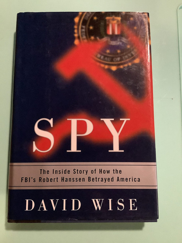 Spy: The Inside Story of How the FBI's Robert Hanssen Betray